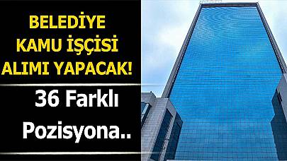 Belediye 36 farklı meslekten 135 daimi kadrolu kamu işçi alımı yapacak