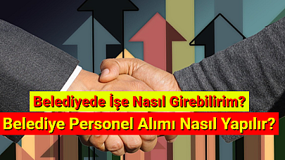 Belediye Personel Alımı Nasıl Yapılır? Belediyede İşe Nasıl Girebilirim?