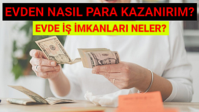 Evden Çalışarak Nasıl Para Kazanırım? Evde İş İmkanları Neler?