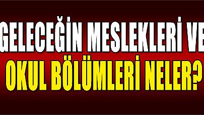 Geleceğin Meslekleri ve Okul Bölümleri Neler?