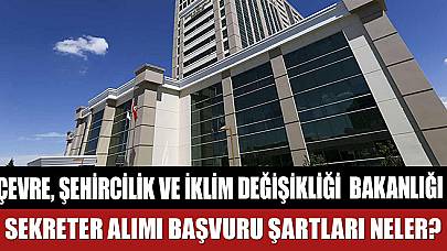 Çevre, Şehircilik ve İklim Değişikliği Bakanlığı Sekreter Alımı Başvuru Şartları Neler?