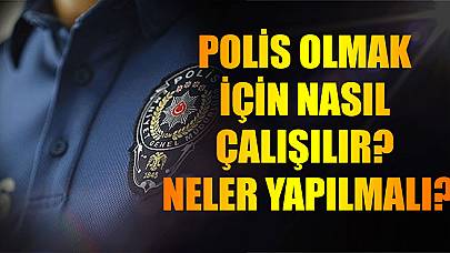 Polis Olmak İçin Nasıl Çalışılır? Neler Yapılmalı?