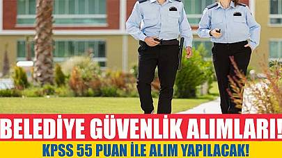 Belediye KPSS 55 Puan Koruma ve Güvenlik Görevlisi Alımı