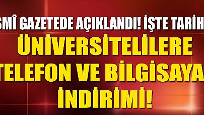 Resmî Gazetede Açıklandı! Üniversitelilere Telefon Ve Bilgisayar İndirimi! İşte Tarihler