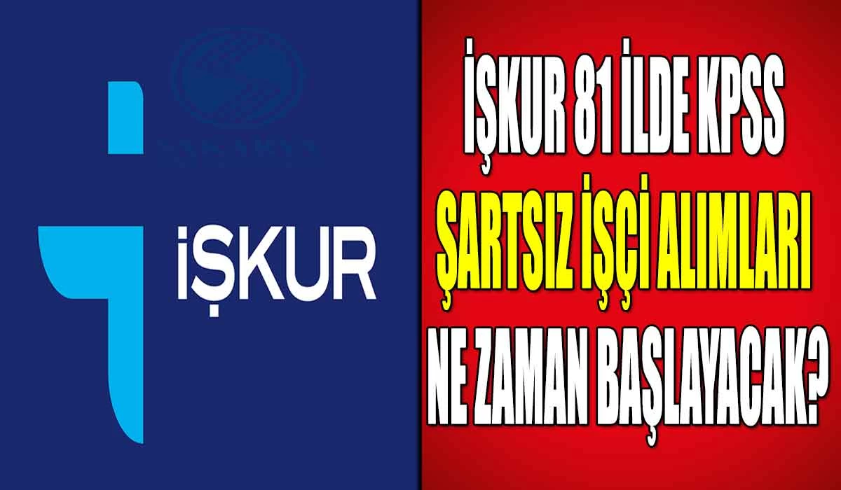 İŞKUR 81 ilde KPSS Şartsız İşçi Alımları Ne Zaman Başlayacak?