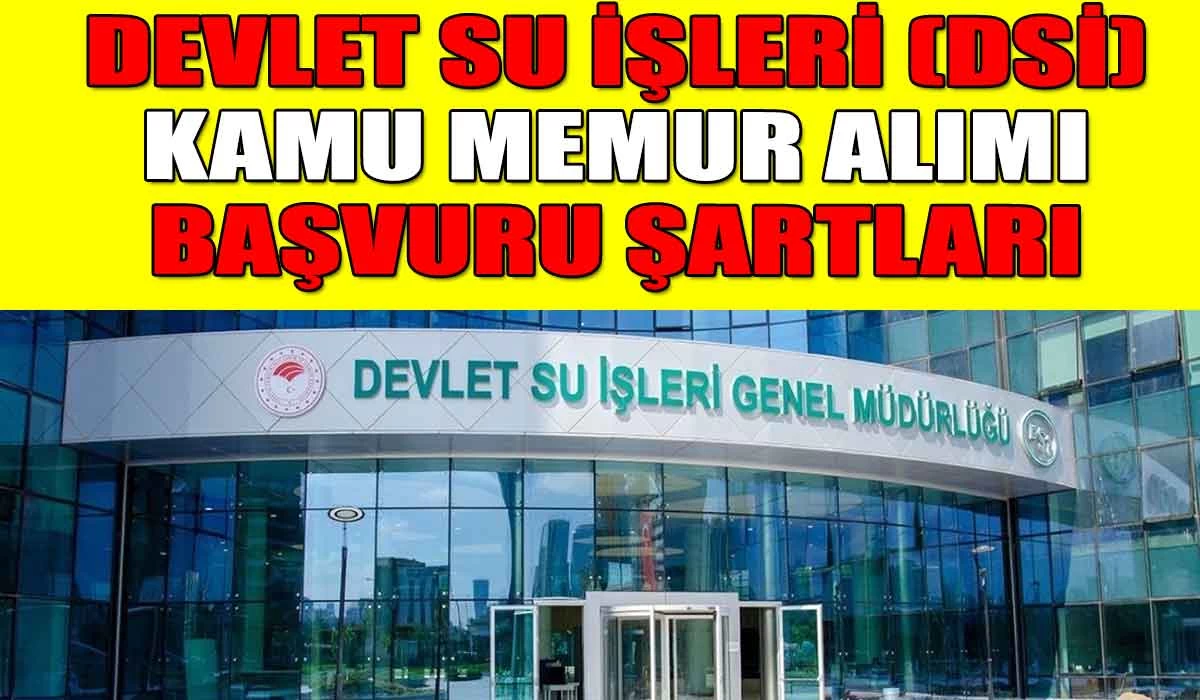 Devlet Su İşleri (DSİ) Kamu Memur Alımı Başvuru Şartları