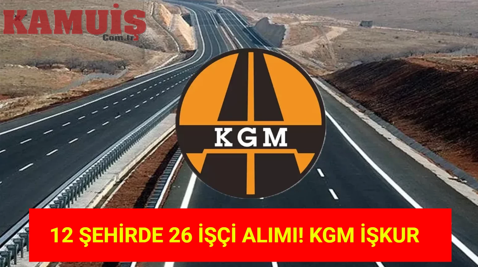 KGM, 12 Şehirde Beden İşçisi Alımı Yapacak!