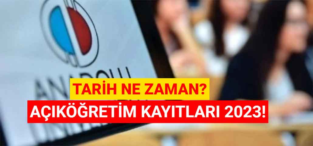 Açıköğretim Kayıtları 2023! Tarih Ne Zaman?