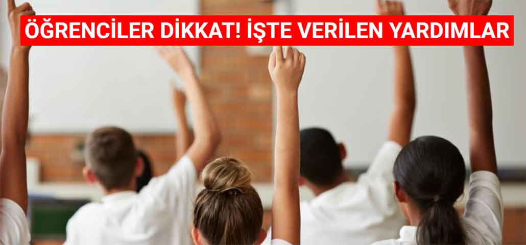 Öğrenciler Dikkat! İşte Verilen Yardımlar