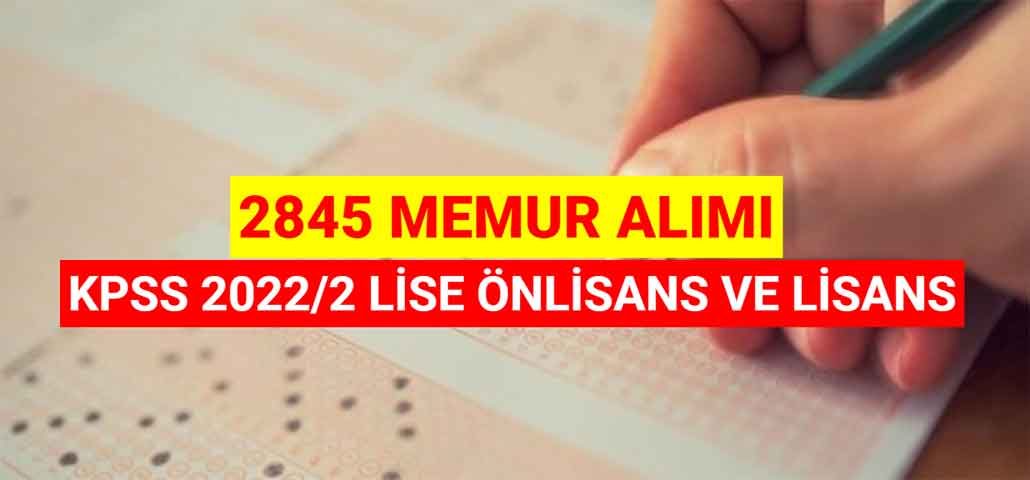 KPSS 2022/2 Lise Önlisans Ve Lisans 2845 Memur Alımı