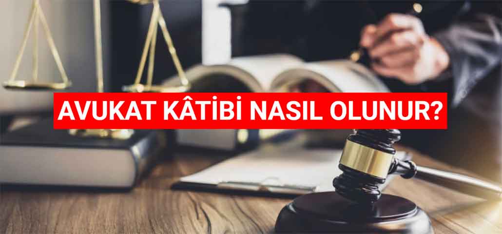 Avukat Kâtibi Nasıl Olunur? Ne Kadar Maaş Alır?