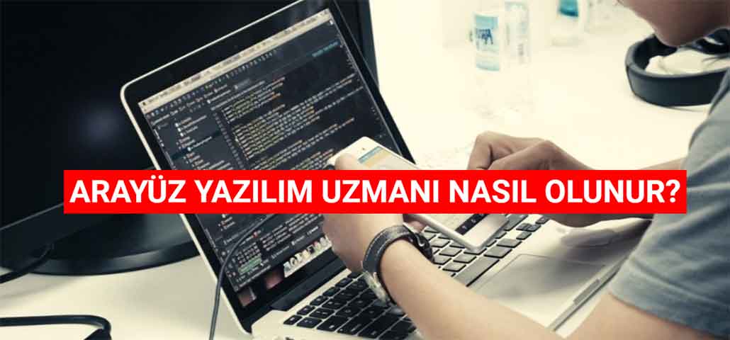 Arayüz Yazılım Uzmanı Nasıl Olunur? Ne Kadar Maaş Alır?