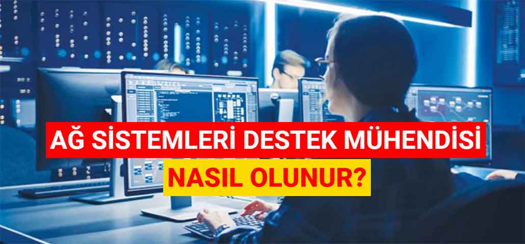 Ağ Sistemleri Destek Mühendisi Nasıl Olunur? Ne Kadar Maaş Alır?