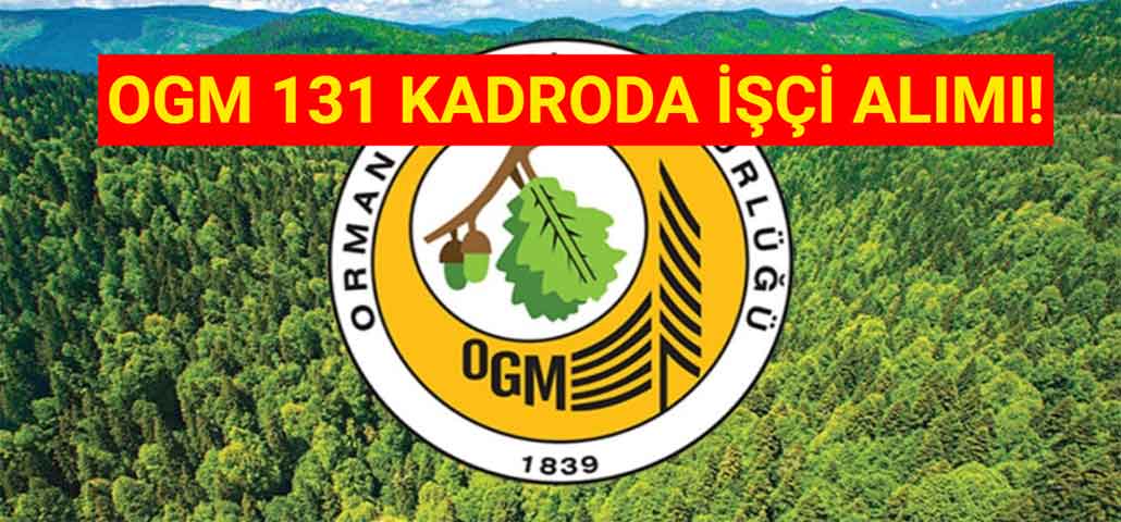 OGM 131 Kadroda İşçi Alımı! 2023 Kamu İlanları