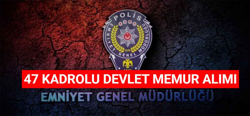 EGM 47 Kadrolu Devlet Memur Alımı! En Az Lise Mezun