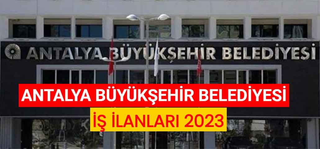 Antalya Büyükşehir Belediyesi İş İlanları 2023