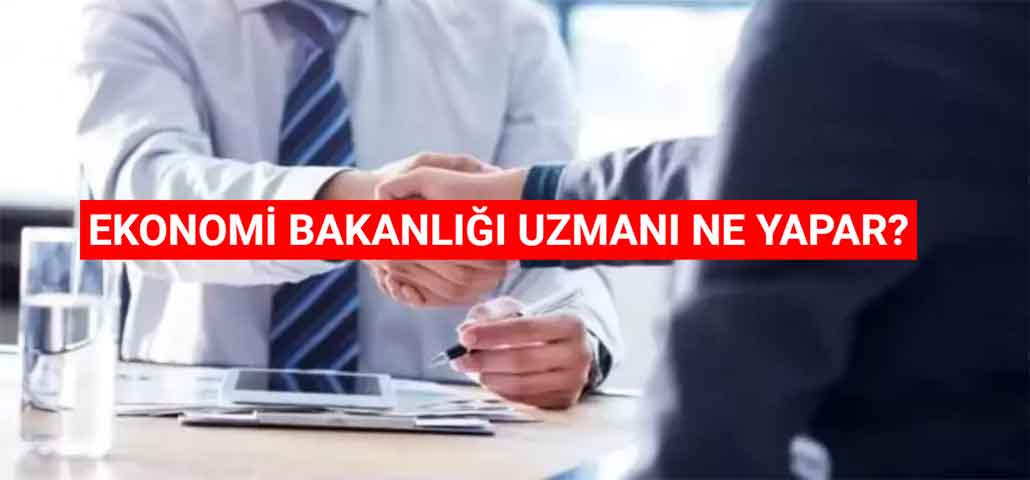 Ekonomi Bakanlığı Uzmanı Ne Yapar? 2023 Görevleri Neler?