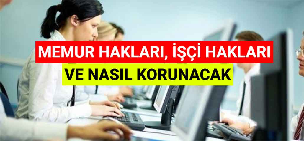 Memur Hakları, İşçi Hakları Ve Nasıl Korunacak?