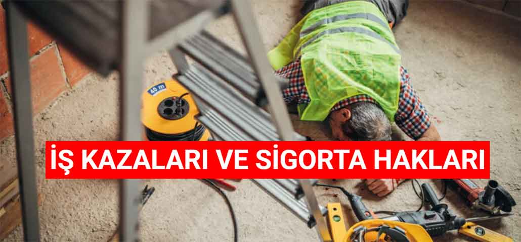 İş Kazaları Ve Sigorta Hakları