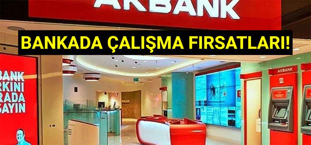 Bankada Çalışma Fırsatları! Akbank Banka Personeli Alımı