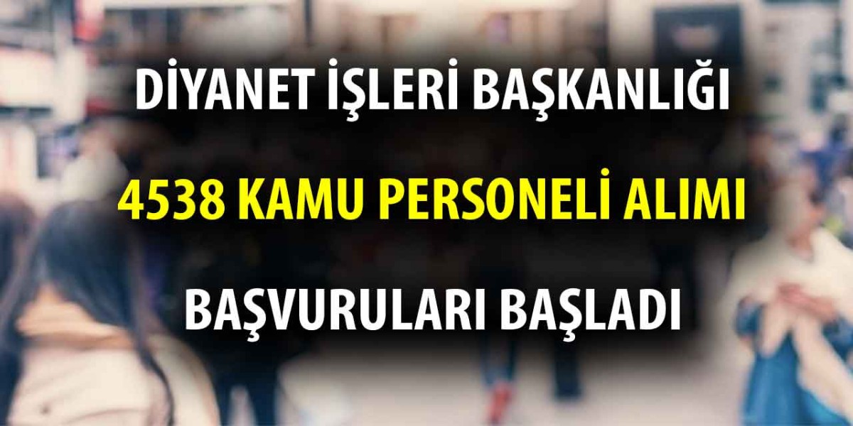 Diyanet İşleri Başkanlığı 4538 kamu personeli başvuruları başladı