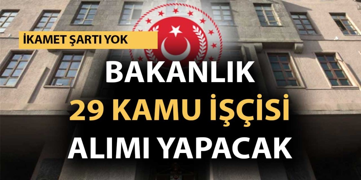 Bakanlık İkamet Şartsız 29 Kamu İşçisi Alımı İlanı Yayımladı