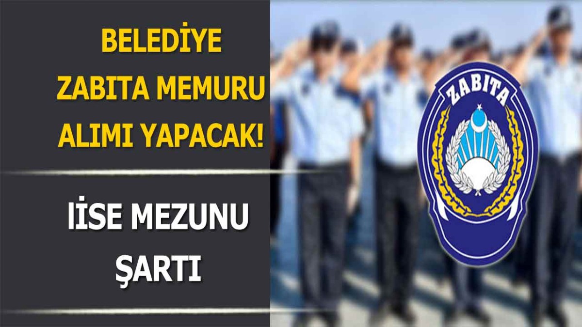 Belediye Zabıta Memuru Alımı Yapıyor