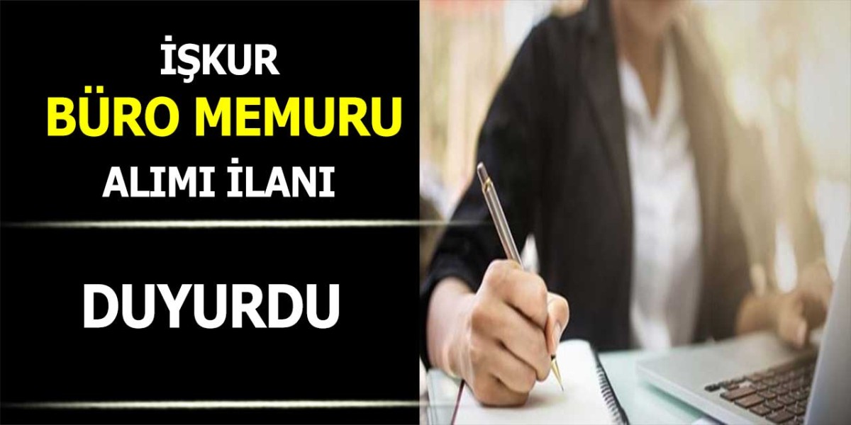 İŞKUR Büro Memuru Alım İlanı Duyurdu