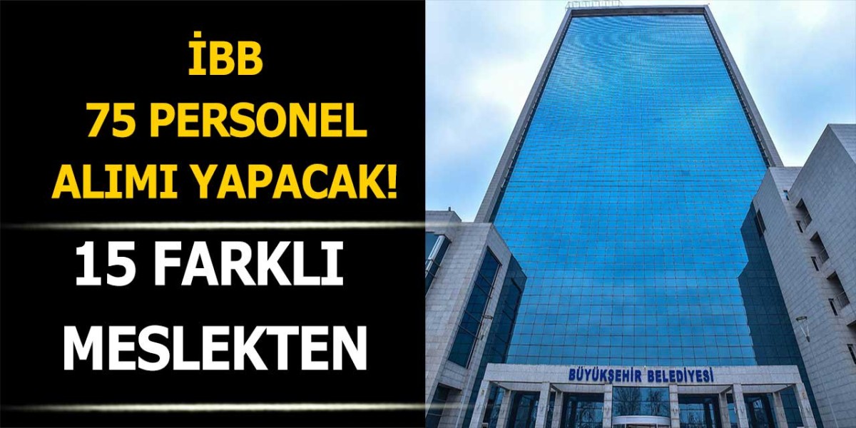 İBB Büyükşehir 75 Belediye Personeli Alımı Yapacak