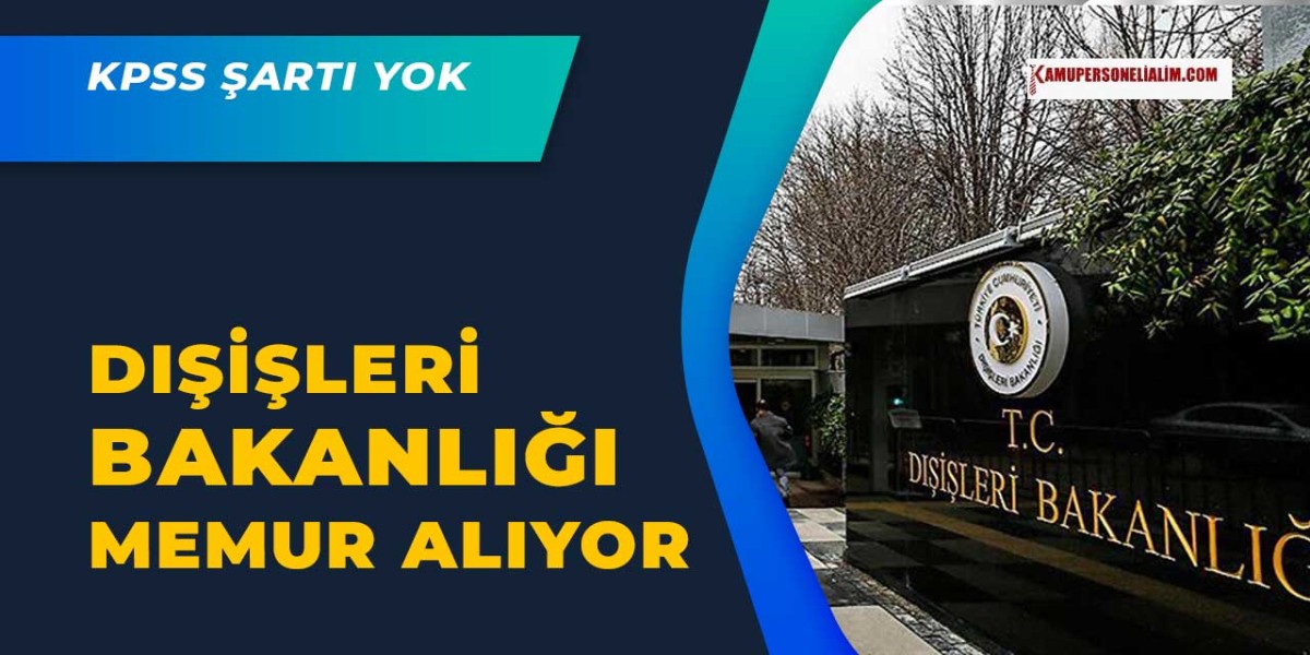 Dışişleri Bakanlığı KPSS Şartı Olmadan Memur Personel Alımı Yapacak!