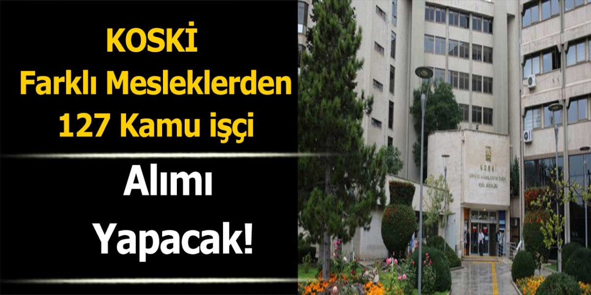 KOSKİ Farklı Mesleklerden Toplamda 127 Kamu İşçi Alımı Yapıyor