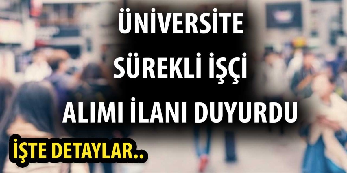 Üniversite sürekli işçi alımı ilanı duyurdu