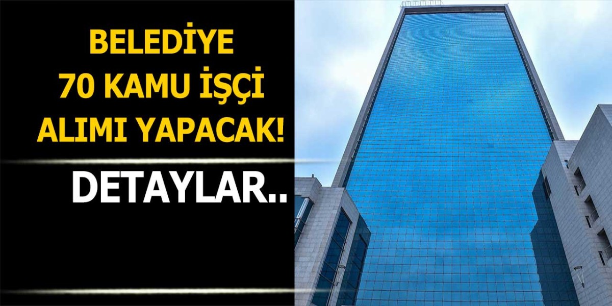 Belediye KPSS'siz 70 Kamu İşçi Alımı Yapacak!