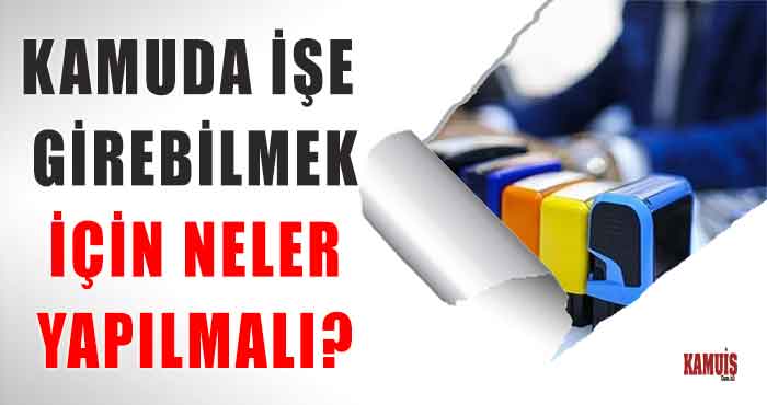 Kamuda İşe Girebilmek İçin Neler Yapılmalı?