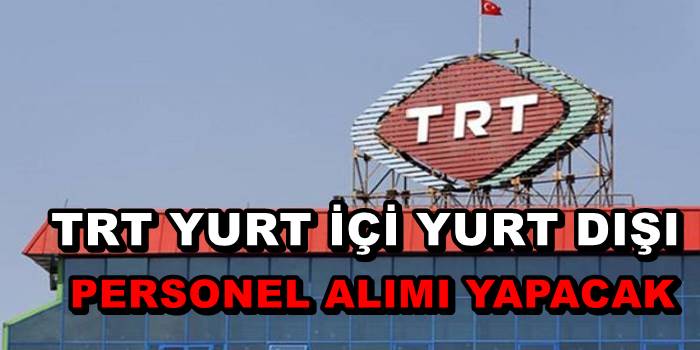 TRT Yurt İçi Yurt Dışı Personel Alımı Yapacak