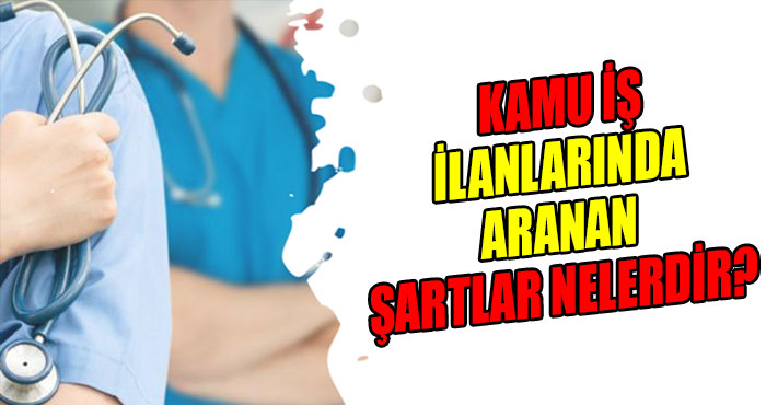 Kamu İş İlanlarında Aranan Şartlar Nelerdir?