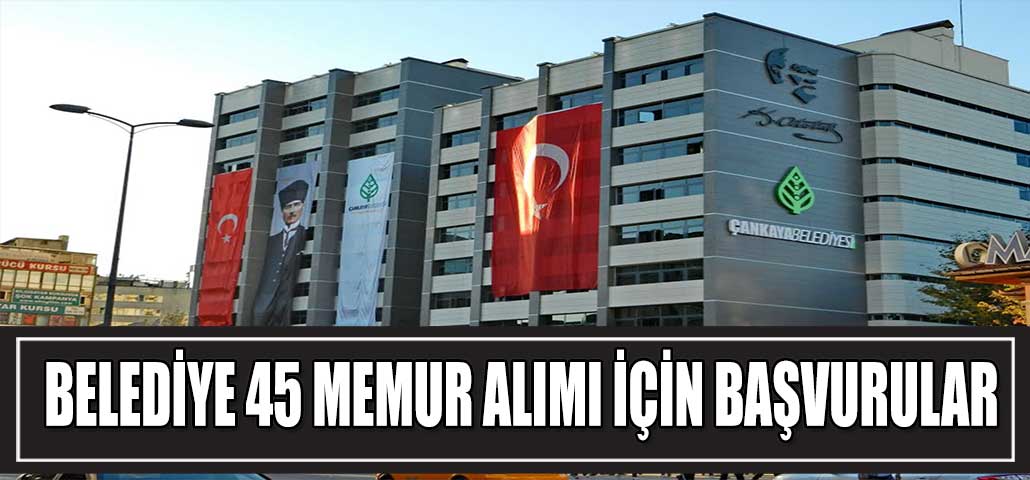 Çankaya Belediyesi, 45 Memur Alımı İçin Başvuruları Kabul Ediyor - İşte Gerekli Belgeler ve Başvuru Detayları