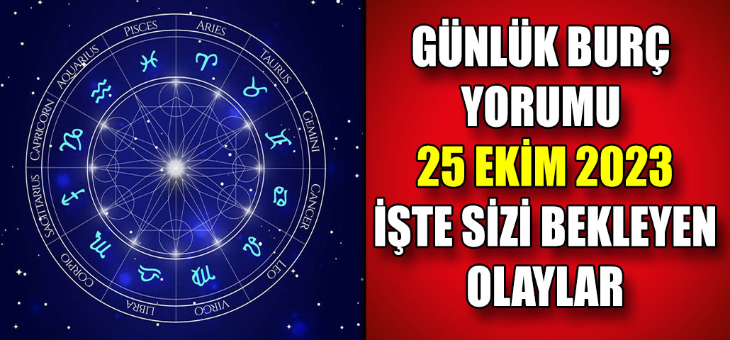 Günlük Burç Yorumu - 25 Ekim 2023